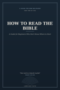 How to Read the Bible: A Guide for Beginners Who Don't Know Where to Start