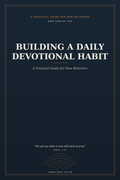Building a Daily Devotional Habit: A Practical Guide for New Believers